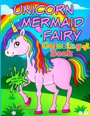 Cover for Kaz Campbell · UNICORN, MERMAID &amp; FAIRY Coloring Book - For Kids Ages 4-8: Bonus: 12 Positive Affirmations - Coloring Books for Kids (Taschenbuch) (2021)