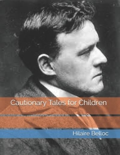 Cautionary Tales for Children - Hilaire Belloc - Książki - Independently Published - 9798737298814 - 24 kwietnia 2021