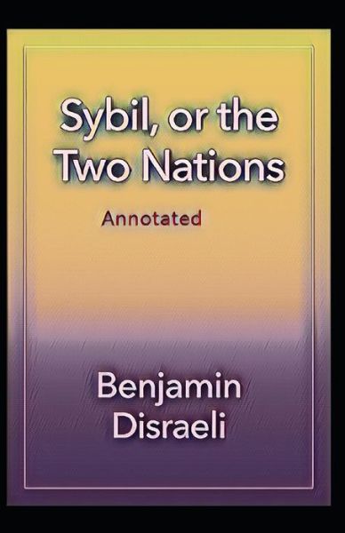 Cover for Benjamin Disraeli · Sybil or The Two Nations Annotated (Taschenbuch) (2021)