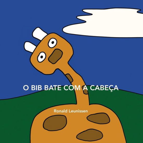 Cover for Ronald Leunissen · O Bib bate com a cabeca - Bib de Giraf - Kinderprentenboeken in Diverse Talen (Paperback Book) (2021)