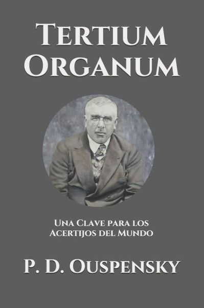 Tertium Organum: Una Clave para los Acertijos del Mundo - P D Ouspensky - Books - Independently Published - 9798749714814 - May 6, 2021