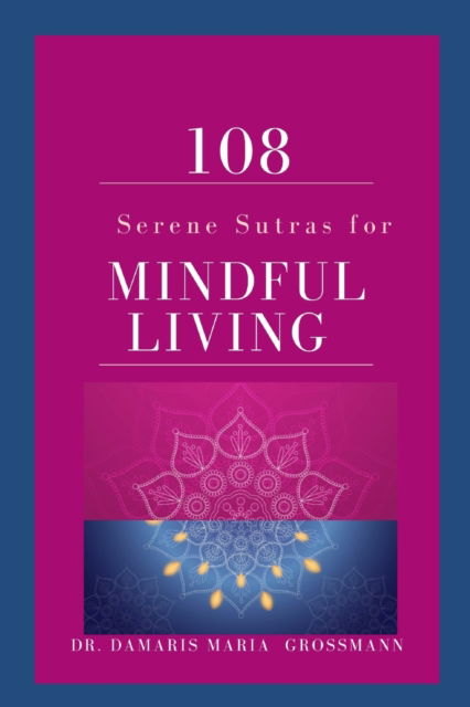 Cover for Dr Damaris Maria Grossmann · 108 Serene Sutras for Mindful Living (Pocketbok) (2022)