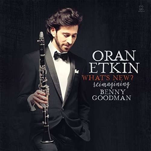 Oran Etkin · What's New? Re-Imagining Benny Goodman (CD) (2015)