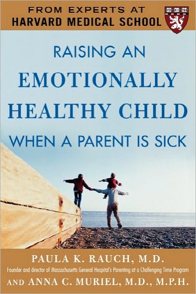 Raising an Emotionally Healthy Child When a Parent is Sick (A Harvard Medical School Book) - Paula Rauch - Bücher - McGraw-Hill Education - Europe - 9780071446815 - 16. Januar 2006