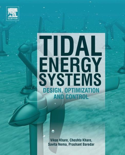 Tidal Energy Systems: Design, Optimization and Control - Khare, Vikas (Associate Professor, School of Technology, Management and Engineering, NMIMS, Indore Madhya Pradesh, India) - Books - Elsevier Science Publishing Co Inc - 9780128148815 - October 16, 2018