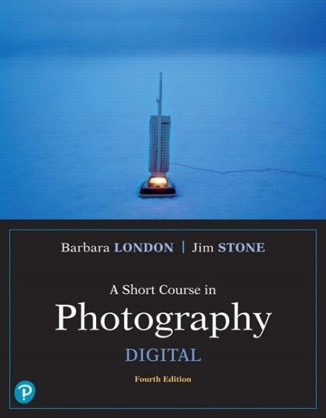 Short Course in Photography, A: Digital - Barbara London - Livros - Pearson Education (US) - 9780134525815 - 24 de abril de 2018