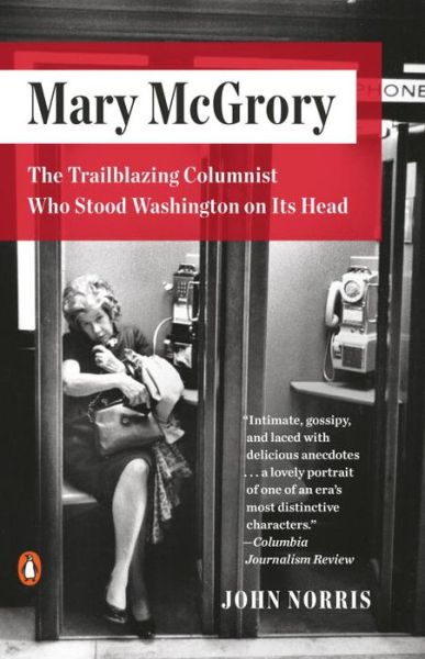 Mary McGrory: The Trailblazing Columnist Who Stood Washington on Its Head - John Norris - Books - Penguin Putnam Inc - 9780143109815 - November 1, 2016