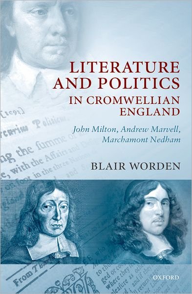 Cover for Worden, Blair (Royal Holloway College, London) · Literature and Politics in Cromwellian England: John Milton, Andrew Marvell, Marchamont Nedham (Hardcover bog) (2007)