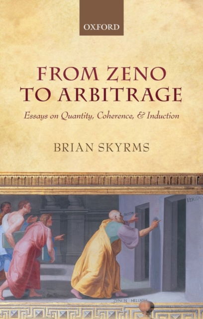 Cover for Skyrms, Brian (Stanford University) · From Zeno to Arbitrage: Essays on Quantity, Coherence, and Induction (Paperback Book) (2012)