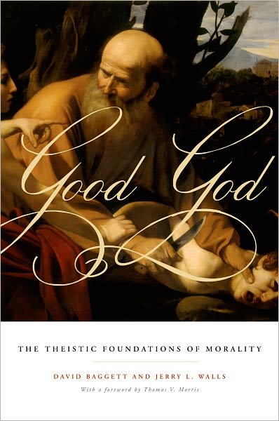 Cover for Baggett, David (Professor of Philosophy, Professor of Philosophy, Liberty University) · Good God: The Theistic Foundations of Morality (Pocketbok) (2011)