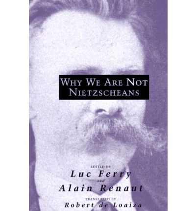 Why We Are Not Nietzscheans - Luc Ferry - Kirjat - The University of Chicago Press - 9780226244815 - maanantai 9. kesäkuuta 1997