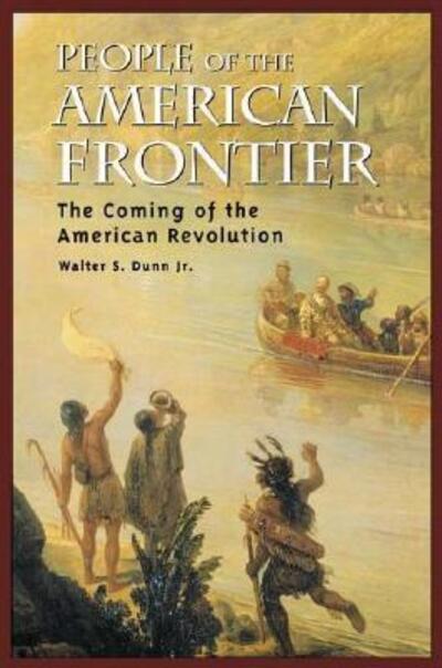 Cover for Walter S. Dunn Jr. · People of the American Frontier: The Coming of the American Revolution (Hardcover Book) (2005)
