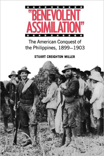 Cover for Stuart Creighton Miller · Benevolent Assimilation: The American Conquest of the Philippines, 1899-1903 (Paperback Book) [Reprint edition] (1984)