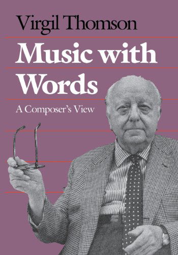 Music with Words: A Composer's View - Virgil Thomson - Libros - Yale University Press - 9780300209815 - 10 de junio de 2014