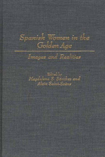 Cover for Alain Saint-Saens · Spanish Women in the Golden Age: Images and Realities (Innbunden bok) (1996)