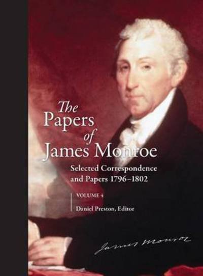 Cover for Daniel Preston · The Papers of James Monroe, Volume 4: Selected Correspondence and Papers, 1796-1802 (Hardcover Book) (2011)