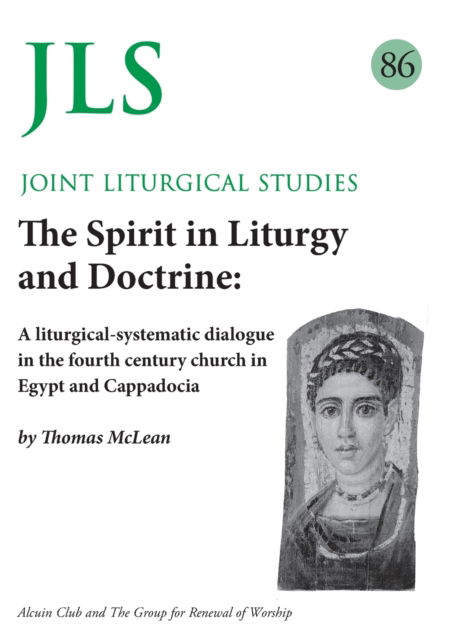 Cover for Thomas McLean · JLS 86 The Spirit in Liturgy and Doctrine: A liturgical-systematic dialogue in the fourth century church in Egypt and Cappadocia (Paperback Book) (2021)