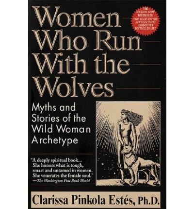 Cover for Clarissa Pinkola Estes · Women Who Run with the Wolves: Myths and Stories of the Wild Woman Archetype (Paperback Bog) [Reprint edition] (1995)