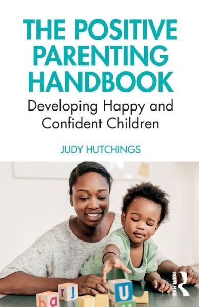 Cover for Hutchings, Judy (University of Bangor, UK) · The Positive Parenting Handbook: Developing happy and confident children (Paperback Book) (2019)