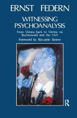 Cover for Ernst Federn · Witnessing Psychoanalysis: From Vienna back to Vienna via Buchenwald and the USA (Hardcover Book) (2019)