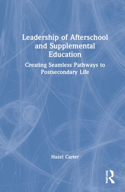 Cover for Carter, Hazel M. (Associate Professor of Educational Leadership, The City College of New York.) · Leadership of Afterschool and Supplemental Education: Creating Seamless Pathways to Post-Secondary Life (Hardcover Book) (2022)