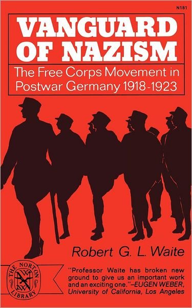 Cover for Robert G. Waite · Vanguard of Nazism: The Free Corps Movement in Postwar Germany 1918-1923 (Pocketbok) (2024)