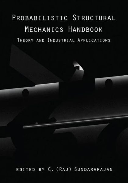 Cover for C.R. Sundararajan · Probabilistic Structural Mechanics Handbook: Theory and Industrial Applications (Hardcover Book) [New edition] (1995)