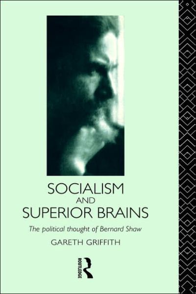 Cover for Gareth Griffith · Socialism and Superior Brains: The Political Thought of George Bernard Shaw (Hardcover Book) (1992)