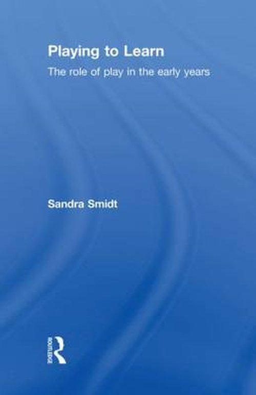 Playing to Learn: The role of play in the early years - Sandra Smidt - Boeken - Taylor & Francis Ltd - 9780415558815 - 22 juli 2010