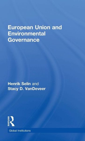 Cover for Stacy D. Vandeveer · European Union and Environmental Governance (Global Institutions) (Hardcover Book) (2015)