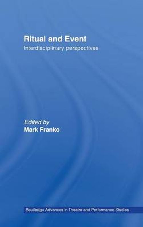 Cover for Mark Franko · Ritual and Event: Interdisciplinary Perspectives - Routledge Advances in Theatre &amp; Performance Studies (Inbunden Bok) (2006)