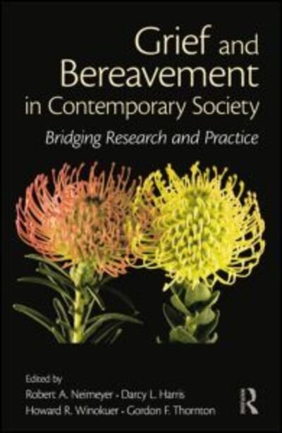 Grief and Bereavement in Contemporary Society: Bridging Research and Practice - Series in Death, Dying, and Bereavement - Robert a Neimeyer - Bücher - Taylor & Francis Ltd - 9780415884815 - 22. April 2011