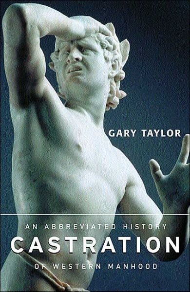 Cover for Gary Taylor · Castration: An Abbreviated History of Western Manhood (Taschenbuch) (2002)