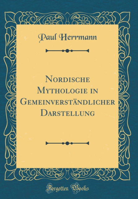 Cover for Paul Herrmann · Nordische Mythologie in Gemeinverstandlicher Darstellung (Classic Reprint) (Hardcover Book) (2018)