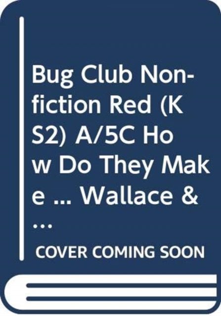 Bug Club Non-fiction Red (KS2) A/5C How Do They Make ... Wallace & Gromit 6-pack - BUG CLUB - Paul Mason - Boeken - Pearson Education Limited - 9780435147815 - 22 mei 2013