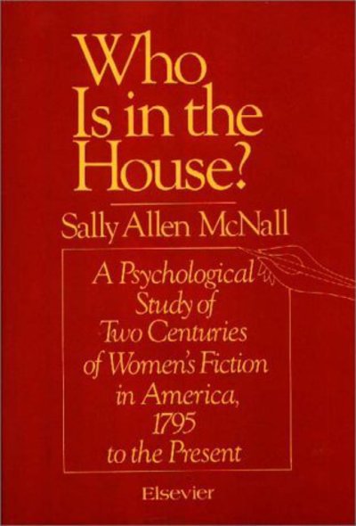 Cover for Sally Allen Mcnall · Who Is in the House?: A Psychological Study of Two Centuries of Women's Fiction in America, 1795 to the Present (Hardcover Book) [2nd Printing edition] (1981)
