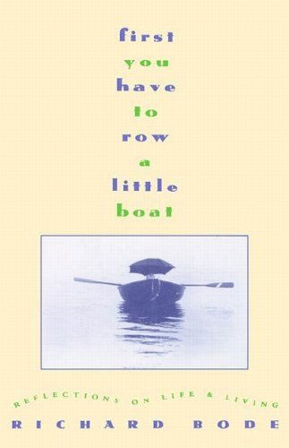 Cover for Richard Bode · First You Have to Row a Little Boat: Reflections on Life &amp; Living (Hardcover Book) [First edition] (1993)