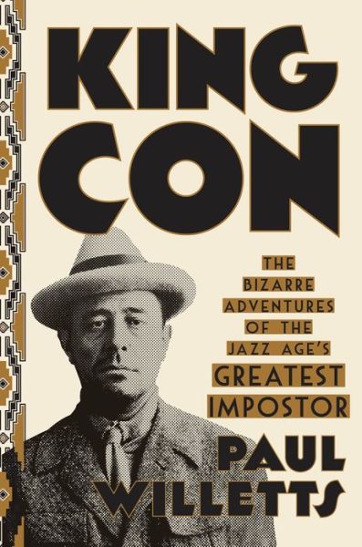 Cover for Paul Willetts · King Con: The Bizarre Adventures of the Jazz Age's Greatest Impostor (Hardcover Book) (2018)