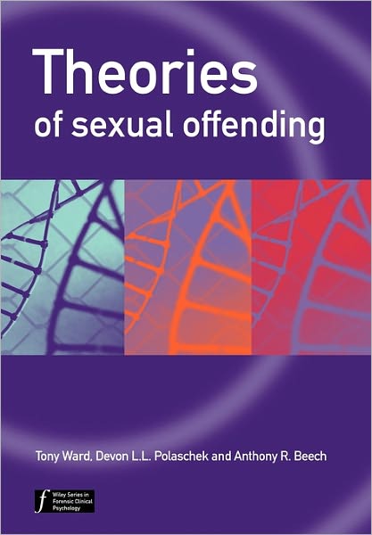 Theories of Sexual Offending - Wiley Series in Forensic Clinical Psychology - Ward, Tony (University of Melbourne, Victoria, Australia) - Books - John Wiley & Sons Inc - 9780470094815 - December 1, 2005