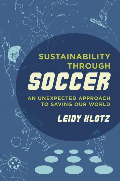 Cover for Leidy Klotz · Sustainability through Soccer: An Unexpected Approach to Saving Our World (Paperback Book) (2016)