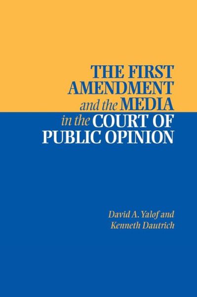 Cover for Yalof, David A. (University of Connecticut) · The First Amendment and the Media in the Court of Public Opinion (Paperback Book) (2002)