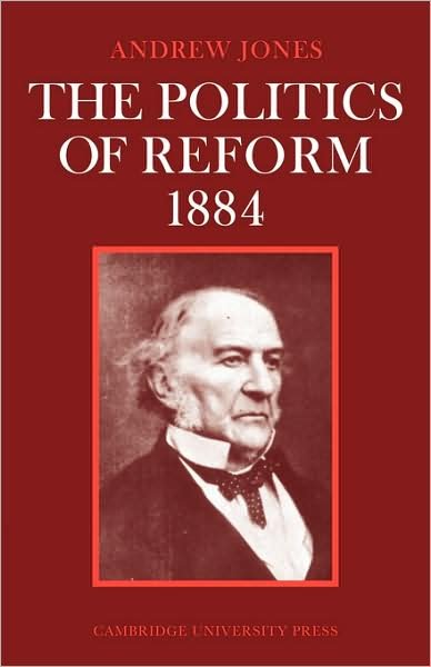 Cover for Andrew Jones · The Politics of Reform 1884 - Cambridge Studies in the History and Theory of Politics (Paperback Bog) (2008)