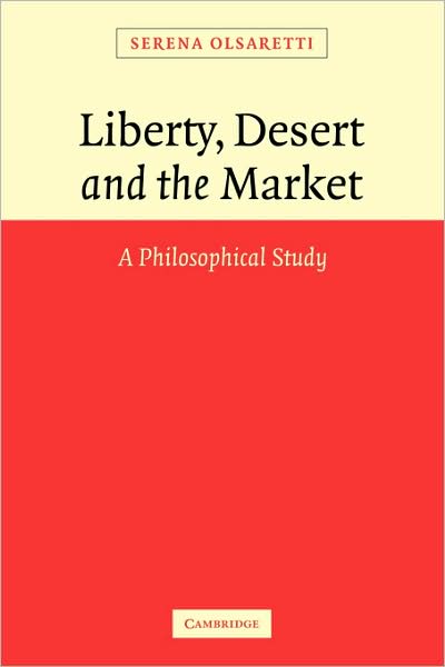 Cover for Olsaretti, Serena (University of Cambridge) · Liberty, Desert and the Market: A Philosophical Study (Paperback Book) (2009)