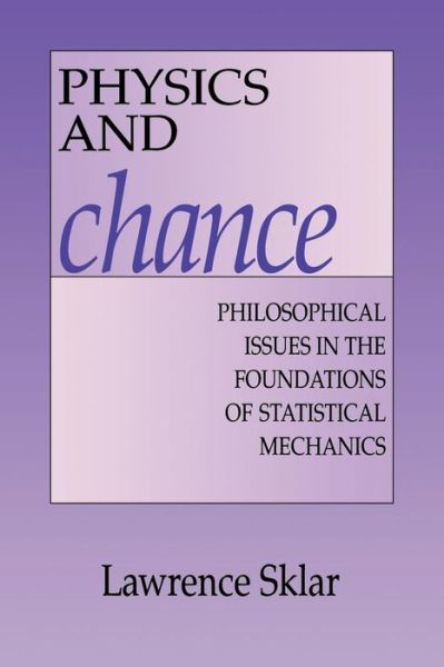 Cover for Lawrence Sklar · Physics and Chance: Philosophical Issues in the Foundations of Statistical Mechanics (Paperback Book) (1995)