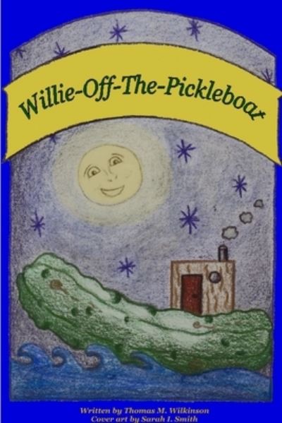 Cover for Thomas M. Wilkinson · Willie-off-the-Pickleboat (Book) (2009)