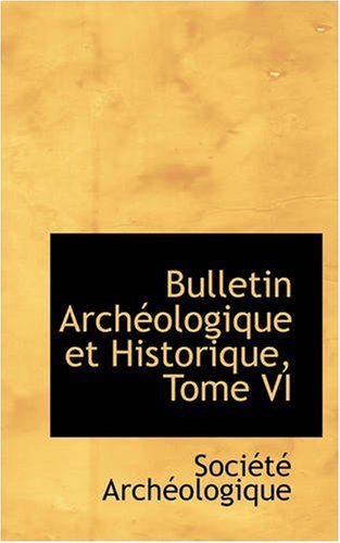 Cover for Société Archéologique · Bulletin Archéologique et Historique, Tome Vi (Paperback Book) [French edition] (2008)