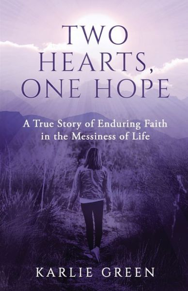 Two Hearts, One Hope: A True Story of Enduring Faith in the Messiness of Life - Karlie Green - Books - Long Road Publishing - 9780578679815 - June 23, 2020