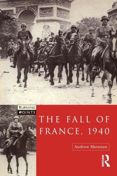 The Fall of France, 1940 - Andrew Shennan - Books - Routledge - 9780582290815 - November 3, 2000
