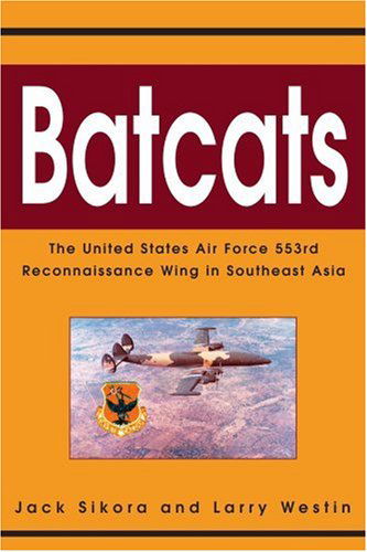 Cover for John Sikora · Batcats: the United States Air Force 553rd Reconnaissance Wing in Southeast Asia (Paperback Book) (2003)