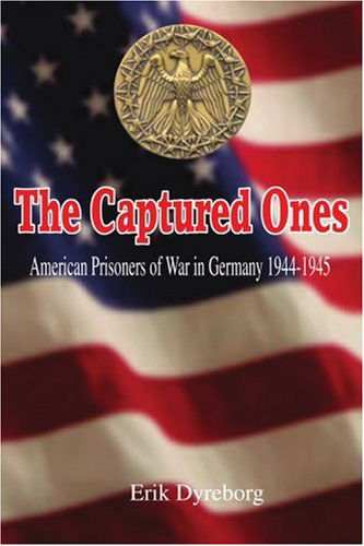 Cover for Erik Dyreborg · The Captured Ones: American Prisoners of War in Germany 1944-1945 (Paperback Book) (2006)